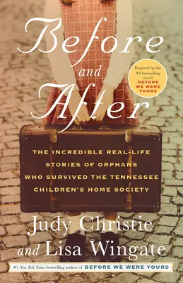 Vorher und nachher: Die unglaublichen Geschichten von Waisenkindern, die die Tennessee Children's Home Society überlebten - Before and After: The Incredible Real-Life Stories of Orphans Who Survived the Tennessee Children's Home Society