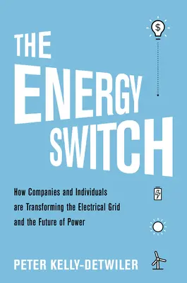 Der Energiewechsel: Wie Unternehmen und Kunden das Stromnetz und die Zukunft der Energieversorgung verändern - The Energy Switch: How Companies and Customers Are Transforming the Electrical Grid and the Future of Power