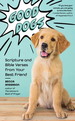 Gute Hunde: Bibelstellen und Bibelverse von Ihrem besten Freund (Christliches Geschenk und süße Hunde) - Good Dogs: Scripture and Bible Verses from Your Best Friend (Christian Gift and Cute Canines)