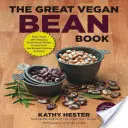 Das große vegane Bohnenbuch: Mehr als 100 leckere pflanzliche Gerichte mit dem besten Protein der Stadt! - Inklusive soja- und glutenfreiem - The Great Vegan Bean Book: More Than 100 Delicious Plant-Based Dishes Packed with the Kindest Protein in Town! - Includes Soy-Free and Gluten-Fre