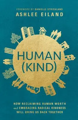 Mensch(lich): Wie die Rückgewinnung des menschlichen Wertes und radikale Freundlichkeit uns wieder zusammenbringen werden - Human(kind): How Reclaiming Human Worth and Embracing Radical Kindness Will Bring Us Back Together