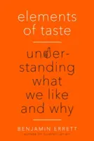 Elemente des Geschmacks: Verstehen, was wir mögen und warum - Elements of Taste: Understanding What We Like and Why