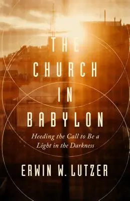 Die Kirche in Babylon: Dem Ruf folgen, ein Licht in der Finsternis zu sein - The Church in Babylon: Heeding the Call to Be a Light in the Darkness
