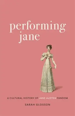 Performing Jane: Eine Kulturgeschichte des Jane Austen Fandoms - Performing Jane: A Cultural History of Jane Austen Fandom