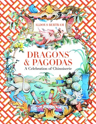 Drachen und Pagoden: Ein Fest der Chinoiserie - Dragons & Pagodas: A Celebration of Chinoiserie