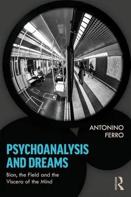 Psychoanalyse und Träume: Bion, das Feld und die Viscera des Geistes - Psychoanalysis and Dreams: Bion, the Field and the Viscera of the Mind