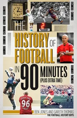 Die Geschichte des Fußballs in 90 Minuten: (plus Verlängerung) - The History of Football in 90 Minutes: (Plus Extra-Time)