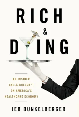 Reich & Sterbend: Ein Insider nennt Amerikas Gesundheitswirtschaft einen Schwachsinn - Rich & Dying: An Insider Calls Bullsh*t on America's Healthcare Economy