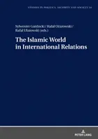 Die islamische Welt in den internationalen Beziehungen - The Islamic World in International Relations