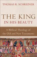 Der König in seiner Schönheit: Eine biblische Theologie des Alten und Neuen Testaments - The King in His Beauty: A Biblical Theology of the Old and New Testaments