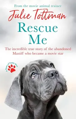 Rette mich: Die unglaubliche wahre Geschichte der ausgesetzten Dogge, die zum Filmstar wurde - Rescue Me: The Incredible True Story of the Abandoned Mastiff Who Became a Movie Star