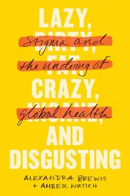 Faul, verrückt und ekelhaft: Stigma und die Zerstörung der globalen Gesundheit - Lazy, Crazy, and Disgusting: Stigma and the Undoing of Global Health