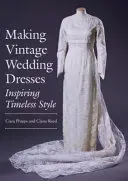 Herstellung von Vintage-Hochzeitskleidern: Inspiration für zeitlosen Stil - Making Vintage Wedding Dresses: Inspiring Timeless Style