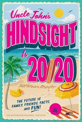 Onkel John's Einsicht ist 20/20 Bad-Leser, 34: Die Zukunft ist Familie, Freunde, Fakten und Spaß - Uncle John's Hindsight Is 20/20 Bathroom Reader, 34: The Future Is Family, Friends, Facts, and Fun