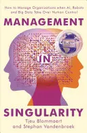 Management in der Singularität: Wie man Organisationen managt, wenn KI, Roboter und Big Data die menschliche Kontrolle übernehmen - Management in Singularity: How to Manage Organizations When Ai, Robots and Big Data Take Over Human Control