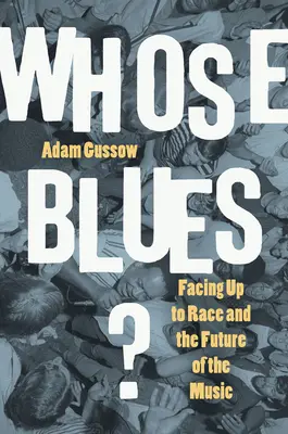 Wem gehört der Blues? Die Ethnie und die Zukunft der Musik - Whose Blues?: Facing Up to Race and the Future of the Music