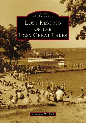 Verlorene Urlaubsorte an den Großen Seen von Iowa - Lost Resorts of the Iowa Great Lakes