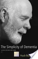 Die Einfachheit der Demenz - Ein Leitfaden für Angehörige und Betreuer - Simplicity of Dementia - A Guide for Family and Carers