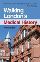 Walking London's Medical History Zweite Auflage - Walking London's Medical History Second Edition