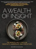 Ein Reichtum an Einblicken: Die besten Köche der Welt über Kreativität, Führung und Perfektion - A Wealth of Insight: The World's Best Chefs on Creativity, Leadership and Perfection