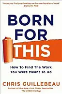 Born For This - Wie Sie die Arbeit finden, für die Sie bestimmt sind - Born For This - How to Find the Work You Were Meant to Do