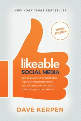 Sympathische soziale Medien: Wie Sie Ihre Kunden begeistern, eine unwiderstehliche Marke schaffen und in allen wichtigen sozialen Netzwerken ganz allgemein beeindruckend sind - Likeable Social Media: How to Delight Your Customers, Create an Irresistible Brand, & Be Generally Amazing on All Social Networks That Matter