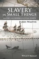 Sklaverei in kleinen Dingen: Sklaverei und moderne kulturelle Gewohnheiten - Slavery in Small Things: Slavery and Modern Cultural Habits