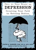 Das ist Ihr Gehirn bei Depressionen: Ein Weg zur Besserung - This Is Your Brain on Depression: Creating a Path to Getting Better