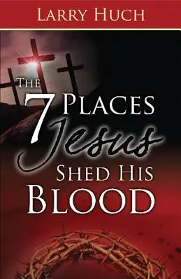 7 Orte, an denen Jesus sein Blut vergossen hat - 7 Places Jesus Shed His Blood