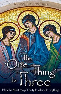 Das Eine ist Drei: Wie die Heiligste Dreifaltigkeit alles erklärt - The One Thing Is Three: How the Most Holy Trinity Explains Everything