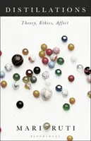 Destillationen: Theorie, Ethik, Affekt - Distillations: Theory, Ethics, Affect