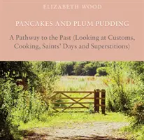 Pfannkuchen und Plumpudding - Ein Weg in die Vergangenheit (Brauchtum, Kochen, Feiertage und Aberglaube im Blick) - Pancakes and Plum Pudding - A Pathway to the Past (Looking at Customs, Cooking, Saints Days and Superstitions)