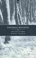 Thomas Boston: Sein Leben und seine Zeiten - Thomas Boston: His Life & Times