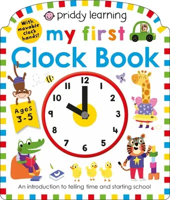 Priddy Learning: Mein erstes Uhrenbuch: Eine Einführung in die Zeitmessung und den Schulanfang - Priddy Learning: My First Clock Book: An Introduction to Telling Time and Starting School