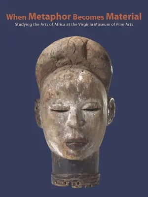 Die Kunst Afrikas: Erforschung und Bewahrung der Sammlung; Virginia Museum of Fine Arts - The Arts of Africa: Studying and Conserving the Collection; Virginia Museum of Fine Arts