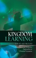 Lernen im Königreich: Erfahrungsorientierte und reflexive Ansätze für christliche Ausbildung und Jüngerschaft - Kingdom Learning: Experiential and Reflective Approaches to Christian Formation and Discipleship