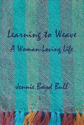 Weben lernen: Ein frauenfreundliches Leben - Learning to Weave: A Woman-Loving Life