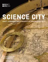 Stadt der Wissenschaft: Handwerk, Handel und Neugierde in London 1550-1800 - Science City: Craft, Commerce and Curiosity in London 1550-1800