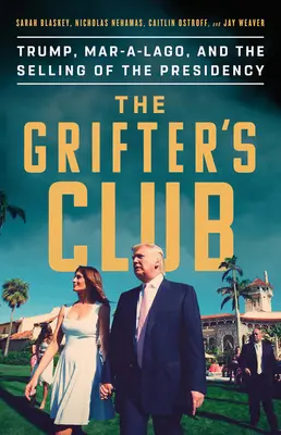 Der Club der Trickbetrüger: Trump, Mar-A-Lago, und der Verkauf der Präsidentschaft - The Grifter's Club: Trump, Mar-A-Lago, and the Selling of the Presidency