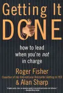 Erledigt bekommen: Wie man führt, wenn man nicht das Sagen hat - Getting It Done: How to Lead When You're Not in Charge