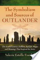 Symbolik und Quellen von Outlander: Die schottischen Feen, Folklore, Balladen, Magie und Bedeutungen, die die Serie inspirierten - Symbolism and Sources of Outlander: The Scottish Fairies, Folklore, Ballads, Magic and Meanings That Inspired the Series