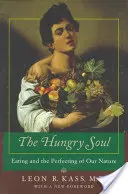 Die hungrige Seele: Essen und die Vervollkommnung unserer Natur - The Hungry Soul: Eating and the Perfecting of Our Nature