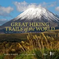 Great Hiking Trails of the World: 80 Wanderwege, 75.000 Meilen, 38 Länder, 6 Kontinente - Great Hiking Trails of the World: 80 Trails, 75,000 Miles, 38 Countries, 6 Continents