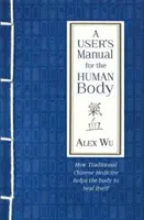 Gebrauchsanweisung für den menschlichen Körper - Wie die Traditionelle Chinesische Medizin dem Körper hilft, sich selbst zu heilen - User's Manual for the Human Body - How Traditional Chinese Medicine helps the body to heal itself