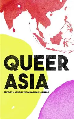 Queer Asien: Entkolonialisierung und Neuinterpretation von Sexualität und Geschlecht - Queer Asia: Decolonising and Reimagining Sexuality and Gender
