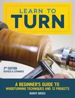 Drechseln lernen, 3. überarbeitete und erweiterte Auflage: Ein Einsteigerhandbuch für Drechseltechniken und 12 Projekte - Learn to Turn, 3rd Edition Revised & Expanded: A Beginner's Guide to Woodturning Techniques and 12 Projects