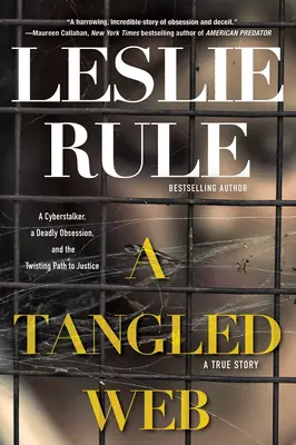 Ein verworrenes Netz: Ein Cyberstalker, eine tödliche Obsession und der verschlungene Pfad zur Gerechtigkeit. - A Tangled Web: A Cyberstalker, a Deadly Obsession, and the Twisting Path to Justice.