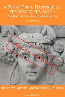 Auf dem Weg zur Agora geschah etwas Lustiges: Antiker griechischer und römischer Humor - 2. Auflage: Agora Harder! - A Funny Thing Happened on the Way to the Agora: Ancient Greek and Roman Humour - 2nd Edition: Agora Harder!