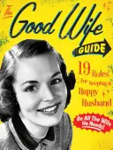 Der Leitfaden für die gute Ehefrau: 19 Regeln für einen glücklichen Ehemann - The Good Wife Guide: 19 Rules for Keeping a Happy Husband