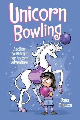 Einhorn-Bowling, 9: Ein weiteres Einhorn-Abenteuer von Phoebe und ihrem Einhorn - Unicorn Bowling, 9: Another Phoebe and Her Unicorn Adventure